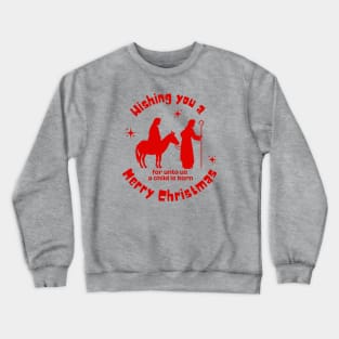 Wishing you a Merry Christmas, for unto us a child is born Crewneck Sweatshirt